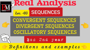 Convergent sequences, Divergent sequences, oscillatory sequences | Definition and examples