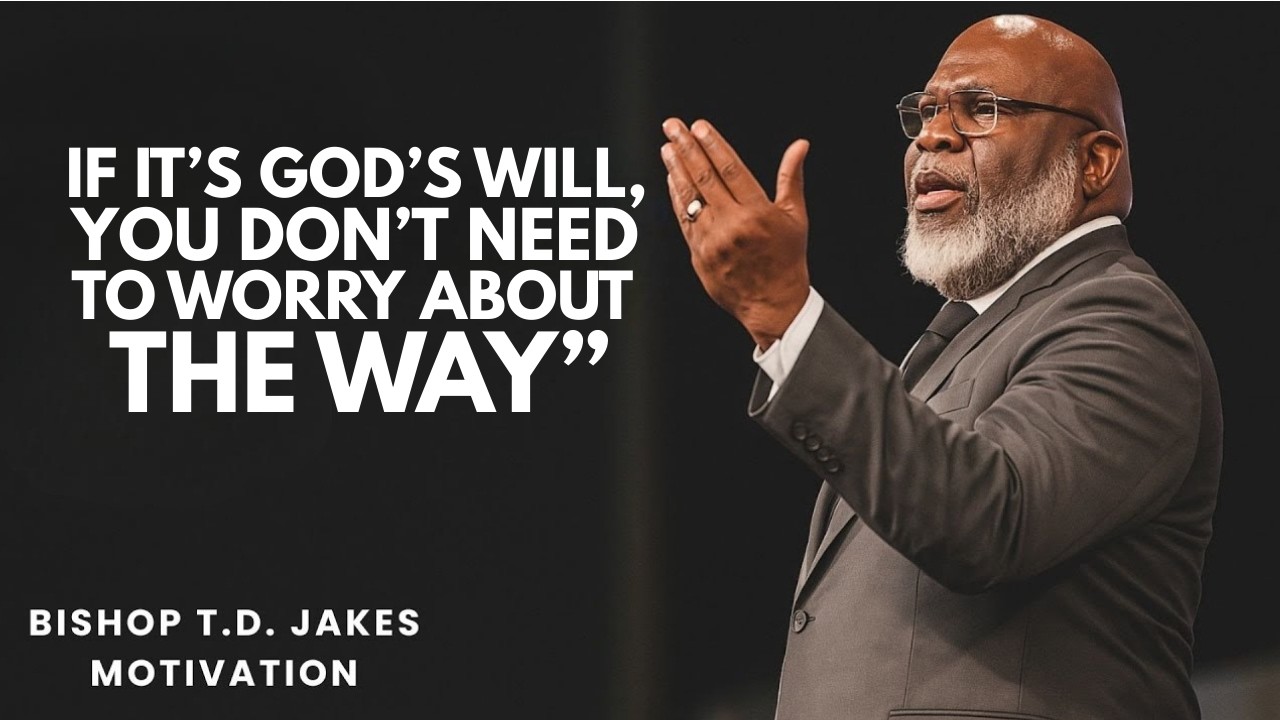 If It’s God’s Will, You Don’t Need to Worry About the Way” | Best Motivational Speech by T.D. Jakes