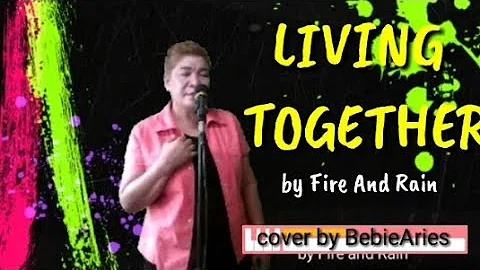 LIVING TOGETHER by Fire and Rain cover by BebieAries