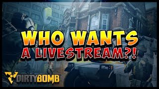 WANT A LIVESTREAM?!   DIRTY BOMB   QUEEN NADER