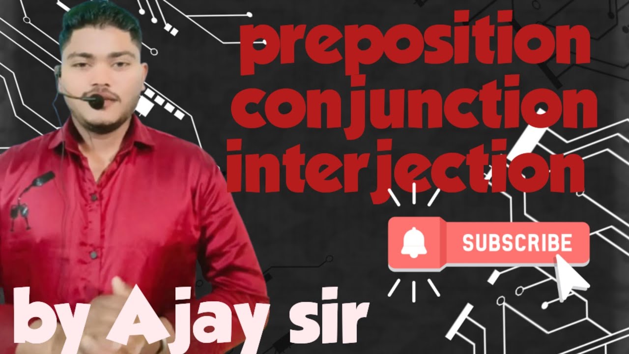 Preposition conjunction interjection by Ajay sir 
