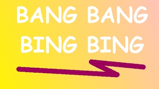 Bang bang bing bing