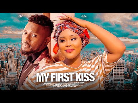 MY  FIRST KISS – MAURICE SAM, CHIOMA NWAOHA 2024 LATEST NIGERIAN MOVIE