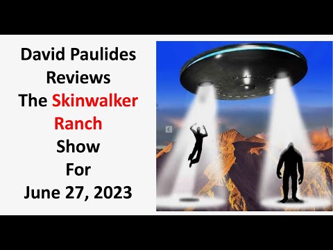 David Paulides Presents his Review of the Skinwalker Ranch Show for June 27, 2023