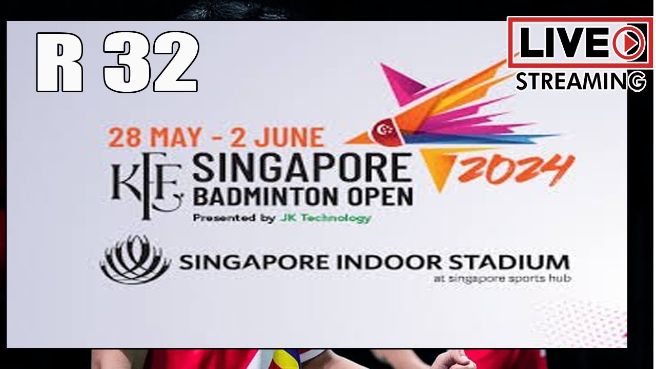 🔴LIVE Babak 32 Besar Singapore Open 2024 I Siaran Langsung Livescore