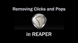 Removing Clicks & Pops in REAPER