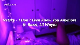 Netsky - I Don’t Even Know You Anymore ft. Bazzi, Lil Wayne (Tradução/Legendado)