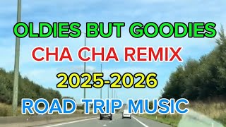 OLDIES BUT GOODIES 💥CHA CHA REMIX 💥 2025-2026💥 ROAD TRIP MUSIC 