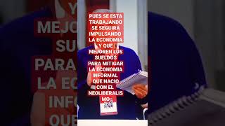 ECONOMIA INFORMAL SE DEBE DE MITIGAR 4T SEGUIRA CON GENERACION DE EMPLEOS Y MEJORAR LOS SALARIOS