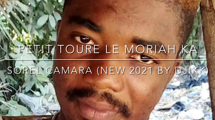 PETIT TOURE LE MORIAH KA | Sorel Camara | Official Music 2021 | By Dj IKK