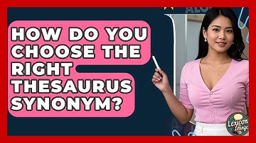 How Do You Choose The Right Thesaurus Synonym? - Lexicon Lounge