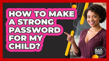 How To Make A Strong Password For My Child?
