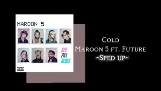 Cold - Maroon 5 Ft. Future Sped Up