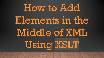 How to Add Elements in the Middle of XML Using XSLT