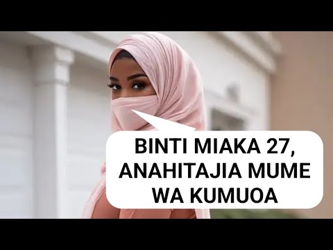 BINTI ANATAFUTA MUME WA KUMUOA SIKILIZA VIGEZO VYAKE KISHA NJOO UUNGANISHWE