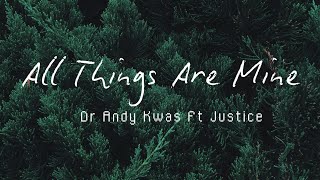 ALL THINGS ARE MINE | Dr Andy Kwas 