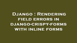 Django : Rendering field errors in django-crispy-forms with inline forms