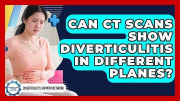 Can CT Scans Show Diverticulitis In Different Planes? - Diverticulitis Support Network