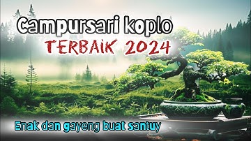CAMPURSARI KOPLO PALING ENAK DIDENGAR COCOK UNTUK TEMAN ISTIRAHAT DAN LEYEH LEYEH