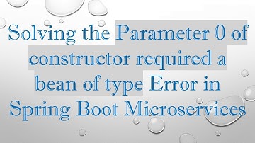 Solving the Parameter 0 of constructor required a bean of type Error in Spring Boot Microservices