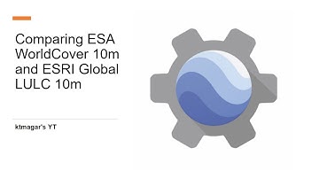 Comparing ESA WorldCover 10m and ESRI Global LULC 10m