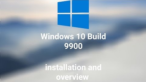 Windows 10 build 9900 installation and overview