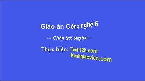 Giáo án môn Công nghệ 6 - Chân trời sáng tạo
