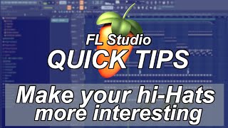 How to Make Your Hi-Hats More Interesting  |  FL Studio Quick Tips