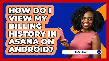 How do I view my billing history in Asana on Android? - Be App Savvy