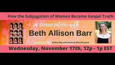 November 2021 Safe Church Webinar with Dr. Beth Allison Barr: The Making of Biblical Womanhood