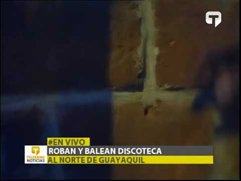 Roban y balean discoteca al norte de Guayaquil