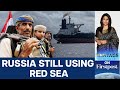 Is Russia Immune to Houthi Red Sea Attacks? | Vantage with Palki Sharma