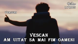 VESCAN - Am Uitat Sa Mai Fim Oameni 💜 (Versuri | Lyrics)