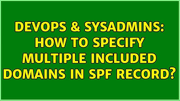 DevOps & SysAdmins: How to specify multiple included domains in SPF record? (3 Solutions!!)