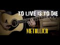 To Live Is To Die (Metallica) - acoustic guitar cover