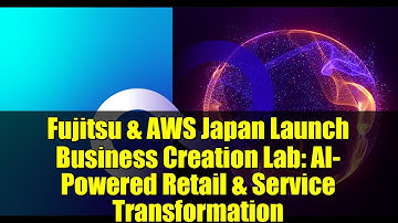Fujitsu & AWS Japan Launch Business Creation Lab: AI-Powered Retail & Service Transformation