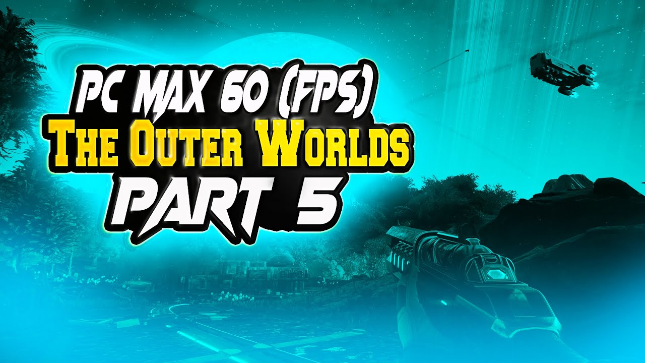 THE OUTER WORLDS Walkthrough Gameplay Part 5 - PC MAX 60 FPS No Commentary