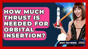 How Much Thrust Is Needed For Orbital Insertion? - Space Tech Insider