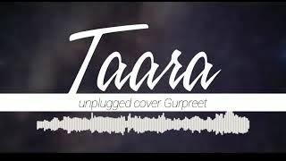 Mehtab virk Unplugged  cover of Tara | by Gurpreet || Unplugged  music