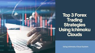 Top 3 Forex Trading Strategies Using Ichimoku Clouds Top 3 Forex Trading Strategies Using Ichimoku Clouds