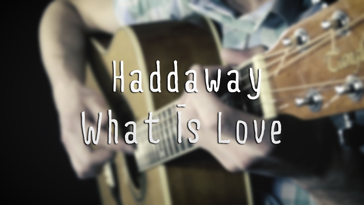Haddaway What Is Love (Guitar Cover) YouTube