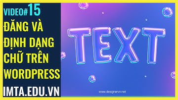 $15 Đăng chữ Text và định dạng chữ Website WordPress với Gutenberg