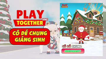 PLAY TOGETHER VNG | CÔ DÉ CHUNG NHÂN DỊP CẬP NHẬT GIÁNG SINH 2025 - BẢN CẬP NHẬT MỚI PLAY TOGETHER