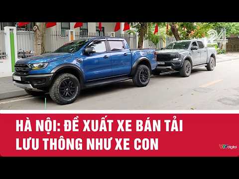 Hà Nội: Đề xuất xe bán tải lưu thông như xe con | VTV24