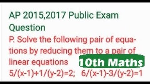 Solve the following pair of equations by reducing them