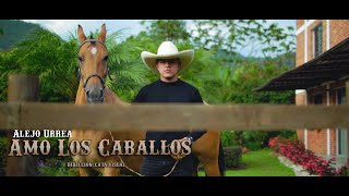 Video thumbnail of "Amo los Caballos - Alejo Urrea   (video oficial)"