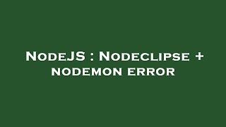 Nodejs Nodeclipse Nodemon Error