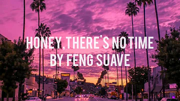 Feng suave - Honey, there's no time (lyrics)