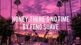 Feng suave - Honey, there's no time (lyrics)