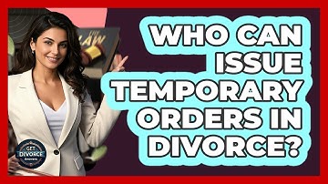Who Can Issue Temporary Orders In Divorce?